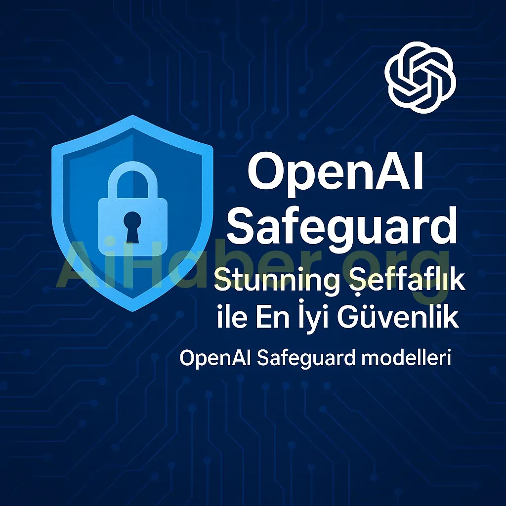 OpenAI Safeguard: Stunning Şeffaflık ile En İyi Güvenlik