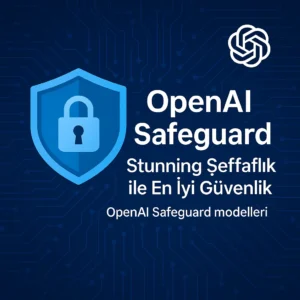 OpenAI Safeguard: Stunning Şeffaflık ile En İyi Güvenlik