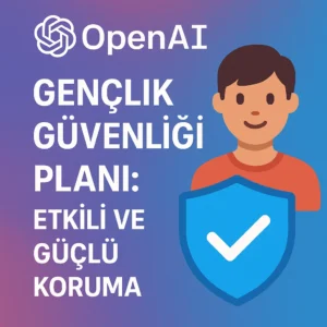 OpenAI Gençlik Güvenliği Planı: Etkili ve Güçlü Koruma