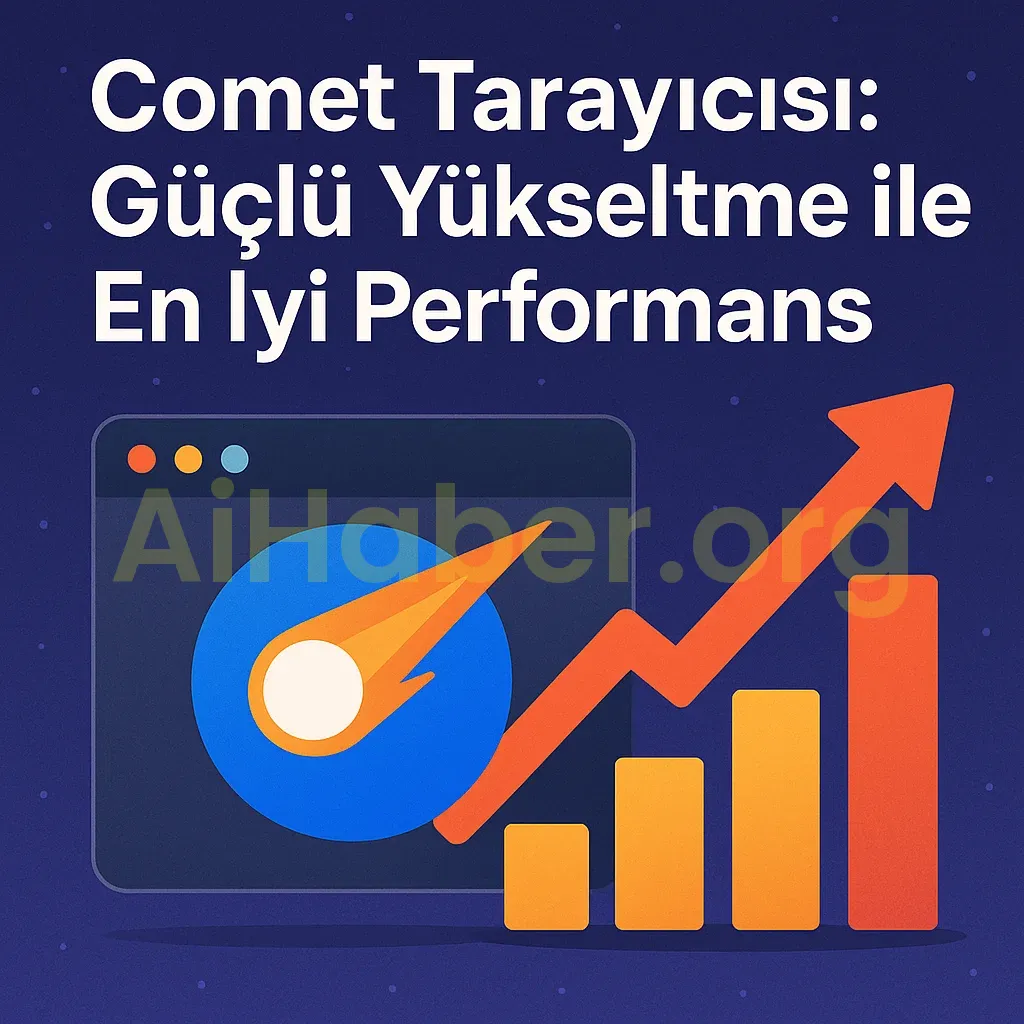 Comet Tarayıcısı Büyük Güncelleme Aldı: %23 Daha Hızlı, Daha Akıllı!